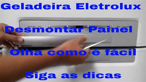 Como Abrir Painel Refrigerador Geladeira Eletrolux YouTube