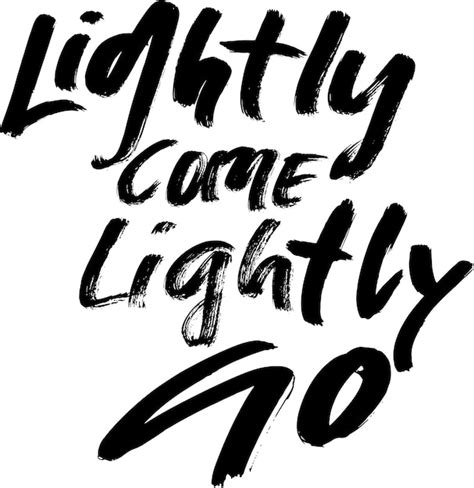 Premium Vector Lightly Come Lightly Go Hand Drawn Modern Lettering