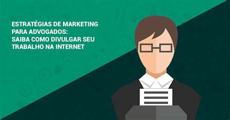 Estrat Gias De Marketing Para Advogados Como Divulgar Na Internet