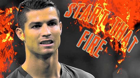 Cristiano Ronaldo 🔥 Start That Fire 🔥 1080i Youtube