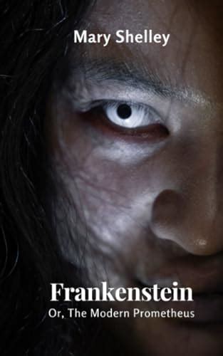 Frankenstein Or The Modern Prometheus Victorian Horror In A Chilling Monster Fiction By Mary