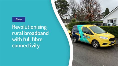 Revolutionising Rural Broadband With Full Fibre Connectivity Giganet