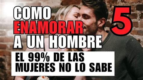 Grandes Debilidades De Un Hombre Que Lo Enamoran De Ti Cosas Que