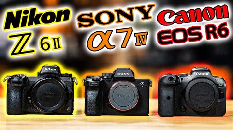 Canon EOS R6 Vs Sony A7 IV Vs Nikon Z6 II Which Camera SHOULD You Buy