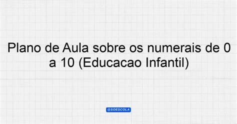 Plano De Aula Sobre Os Números Para Educação Infantil Bncc - Plano de Aula sobre os numerais de 0 a 10 (Educação Infantil ...