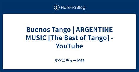 Buenos Tango Argentine Music The Best Of Tango Youtube