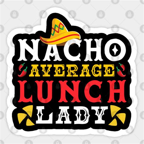 Lunch Lady Nacho Average Lunch Lady Lunch Lady Lunch Lady Sticker