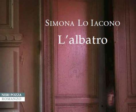 L Albatro Nel Romanzo Di Simona Lo Iacono La Vita Appassionante E