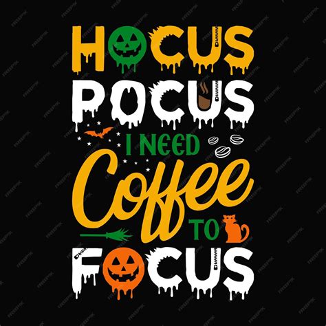 Premium Vector Hocus Pocus I Need Coffee To Focus Halloween Quotes T Shirt Design Vector