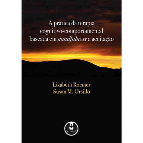 Livro A Pr Tica Da Terapia Cognitivo Comportamental Baseada Em