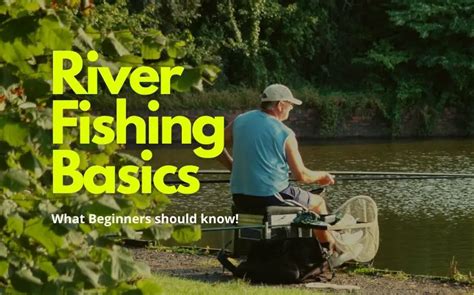 River Fishing Tips & Tactics for Beginners (Explained)