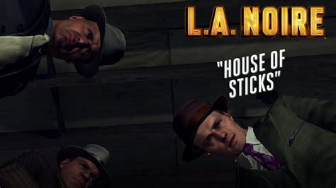 La Noire Case House Of Sticks Pc Gameplay Star