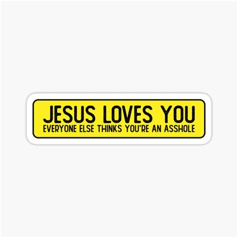 Jesus Loves You Everyone Else Thinks Youre An Asshole Cool Bumper