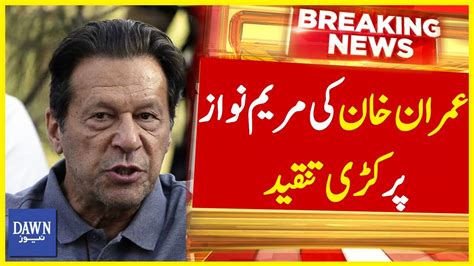 Imran Khan Ki Maryam Nawaz Par Kari Tanqeed Breaking News Dawn News