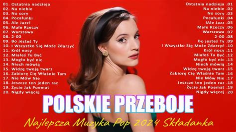 Polskie Przeboje Polskie Piosenki 2024 Najnowsze Utwory 2024