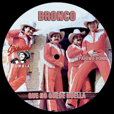 Bronco Que No Quede Huella Palomo Deliciosa Cumbia