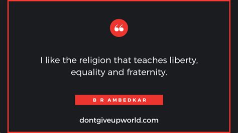 Quote On Liberty Equality And Fraternity By B R Ambedkar Dont Give Up World