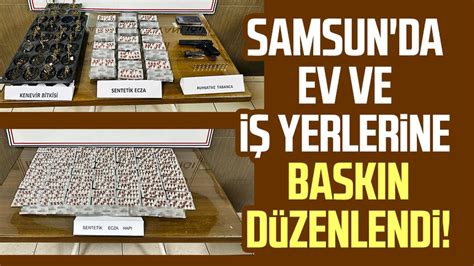 Samsun da ev ve iş yerlerine baskın düzenlendi Samsun Haber Samsun