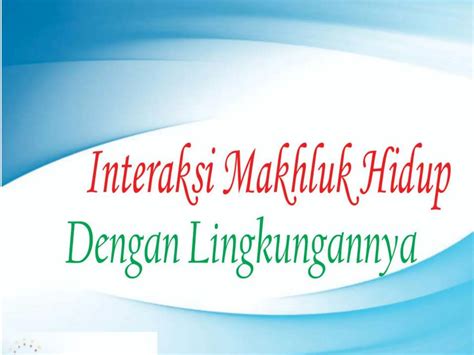 Ppt Interaksi Makhluk Hidup Dengan Lingkungan Pptx