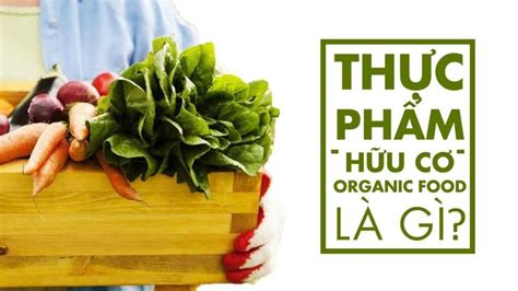 Organic Là Gì Lợi ích Của Việc Sử Dụng Thực Phẩm Organic