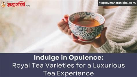 Indulge In Opulence Royal Tea Varieties For A Luxurious Tea Experience Maharani Chai Medium