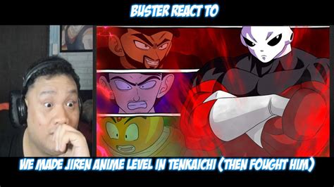 Buster Reacts To We Made Jiren Anime Level In Tenkaichi Then Fought