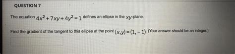 Solved Question 7 The Equation 4x2 7xy 4y2 1 Defines