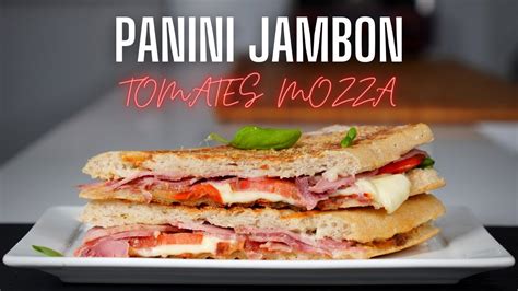 Panini Jambon Mozzarella Aux Tomates Du Jardin Food Is Love Youtube