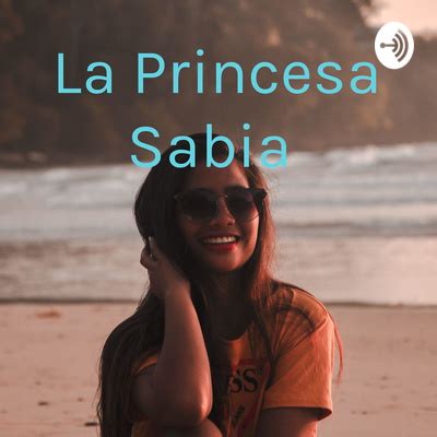 La Princesa Sabia A Podcast On Spotify For Podcasters