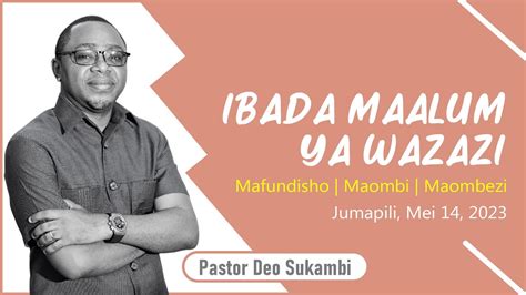 LIVE IBADA MAALUM YA WAZAZI DEO SUKAMBI 14th MAY 2023 YouTube