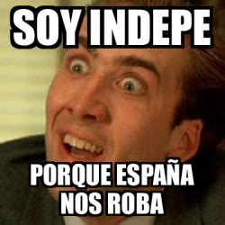 Meme No me digas Soy indepe Porque España nos roba 33329450