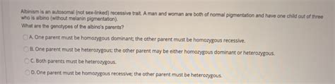 Solved Albinism Is An Autosomal Not Sex Linked Recessive Chegg