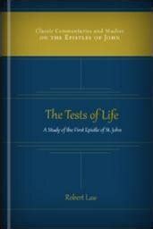 The Tests Of Life A Study Of The First Epistle Of St John Logos