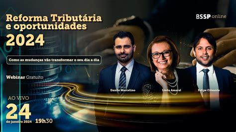 Webinar Reforma Tributária E Oportunidades 2024 Como As Mudanças Vão