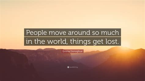 Emma Donoghue Quote People Move Around So Much In The World Things