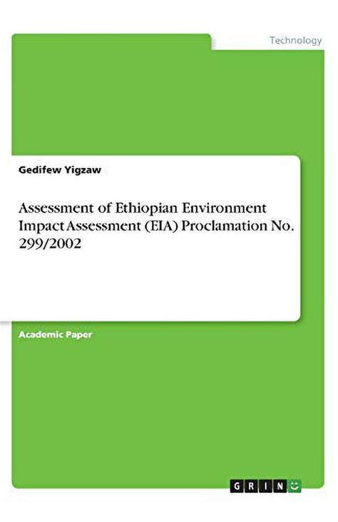 Assessment Of Ethiopian Environment Impact Assessment Eia Proclamation No 299 2002