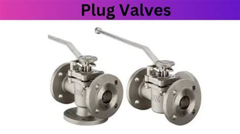 Advantages and Disadvantages of Plug Valve