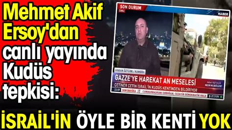 Mehmet Akif Ersoy Dan Canl Yay Nda Kud S Tepkisi Srail In Yle Bir