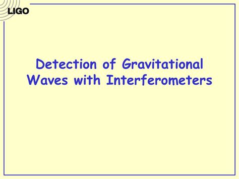 Detection Of Gravitational Waves With Interferometers Ppt Download