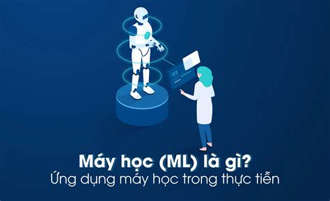 Công nghệ Máy học Machine Learning là gì Ứng dụng công nghệ máy học