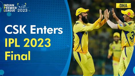 Csk Vs Gt Ipl 2023 Qualifier 1 Chennai Enters Ipl 2023 Final After