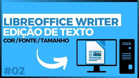 EDIÇÃO DE TEXTO NO LIBREOFFICEWRITER FORMATAÇÕES BASICAS FONTE COR