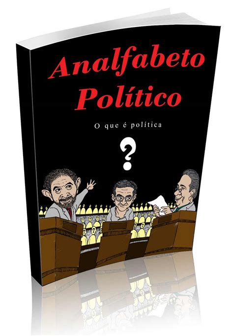 O Que é Um Analfabeto Politico