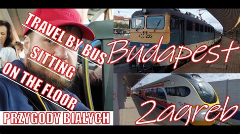 Budapest Hungary Zagreb Croatia Train Bus Local Train Journey