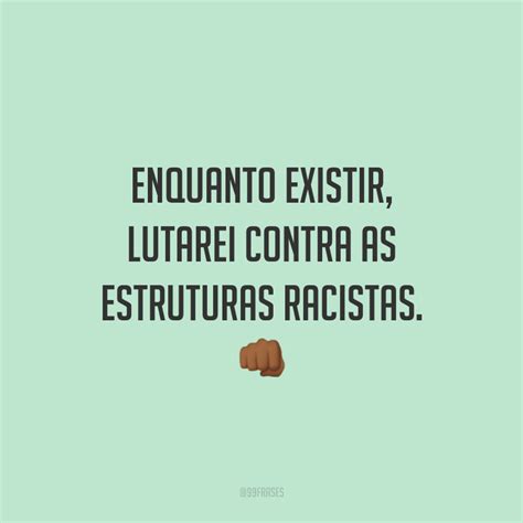 Frases De Racismo Estrutural - 50 frases contra o racismo para acabar de vez com o preconceito