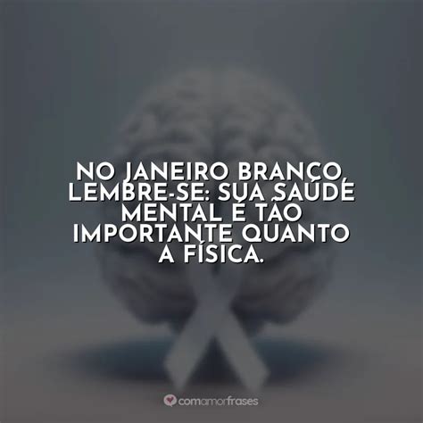 No Janeiro Branco Lembre Se Sua Sa De Mental T O Importante Quanto