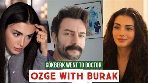 Gökberk demirci Went to Doctor Özge yagiz with Burak YouTube