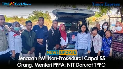 Jenazah Pmi Non Prosedural Capai Orang Menteri Pppa Ntt Darurat