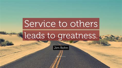 Jim Rohn Quote: “Service to others leads to greatness.”