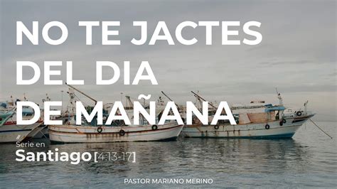 No Te Jactes Del D A De Ma Ana Santiago Pastor Mariano